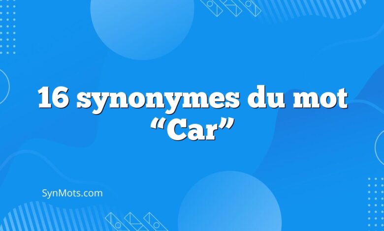16 synonymes du mot “Car” 